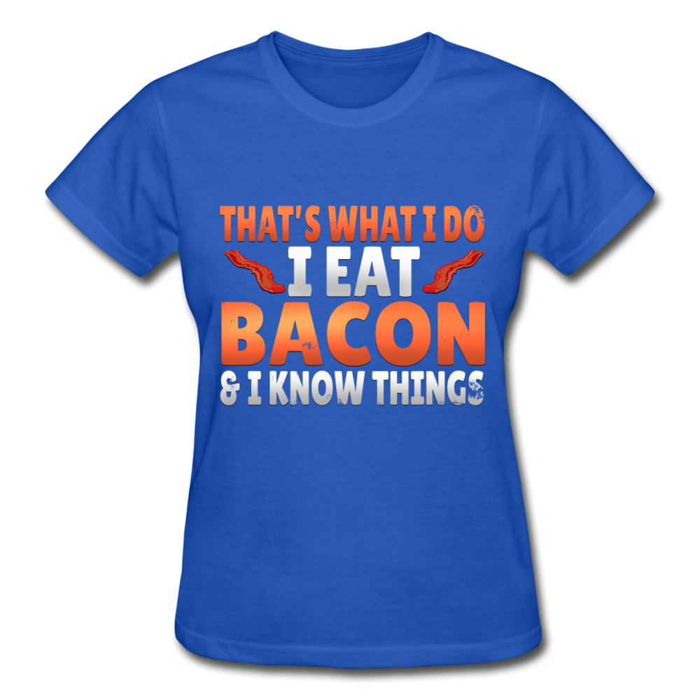 Funny I Eat Bacon And Know Things Bacon Lover Gildan Ultra Cotton Ladies T-Shirt - royal blue
