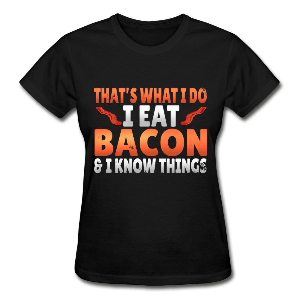 Funny I Eat Bacon And Know Things Bacon Lover Gildan Ultra Cotton Ladies T-Shirt - black