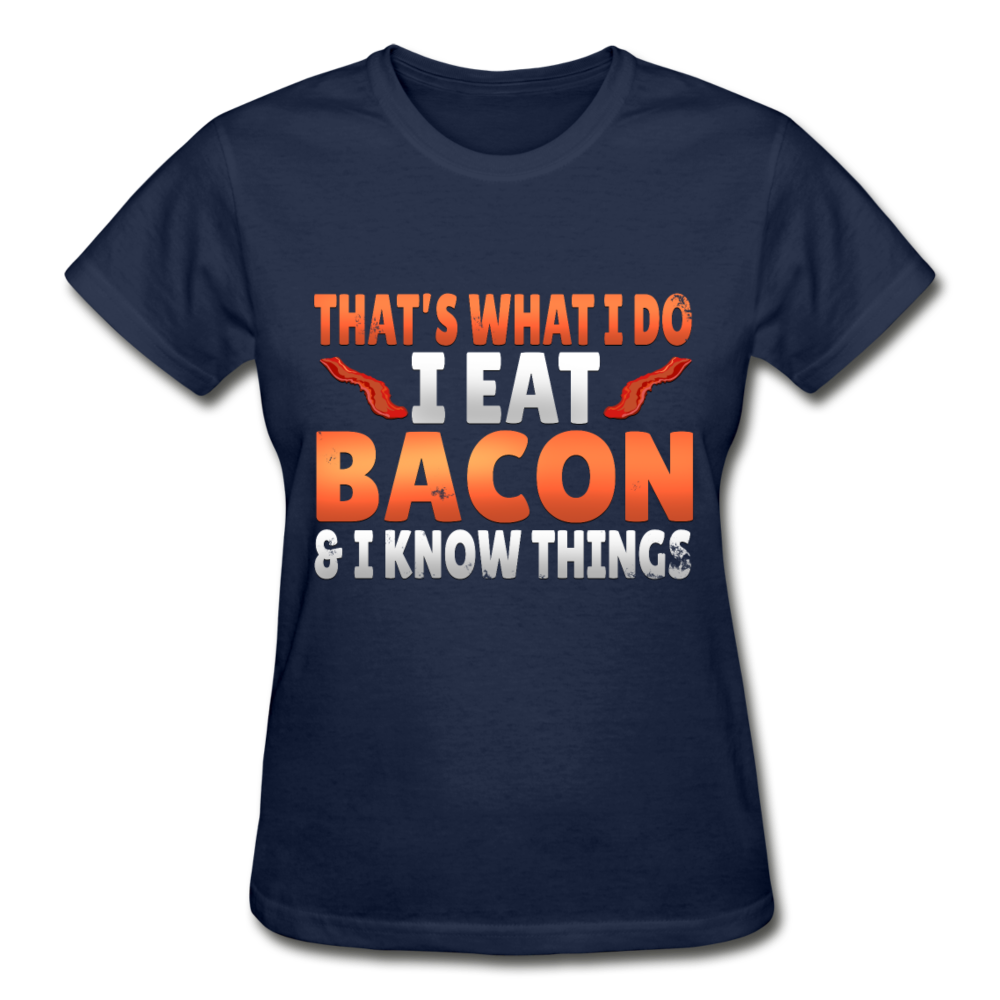 Funny I Eat Bacon And Know Things Bacon Lover Gildan Ultra Cotton Ladies T-Shirt - navy