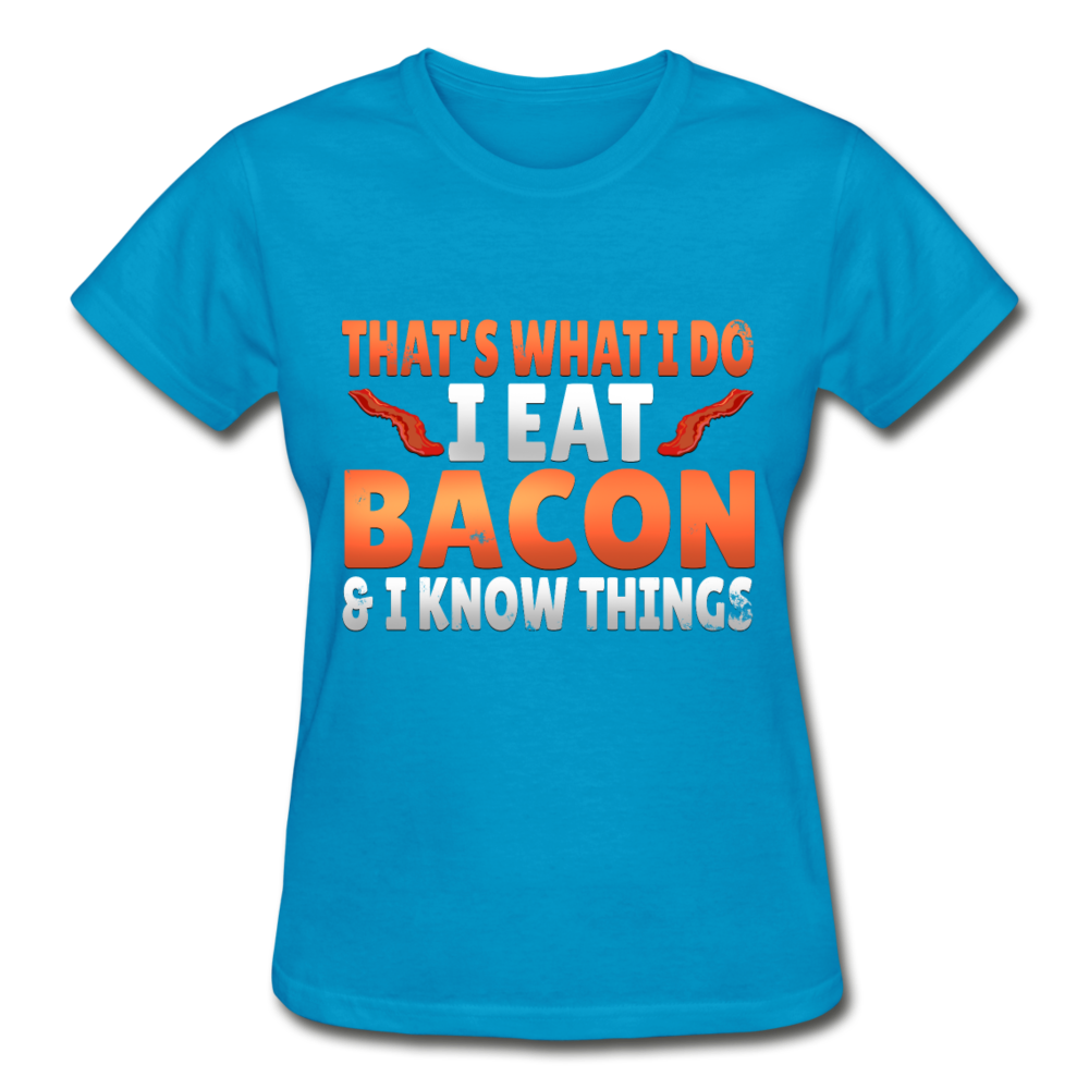 Funny I Eat Bacon And Know Things Bacon Lover Gildan Ultra Cotton Ladies T-Shirt - turquoise