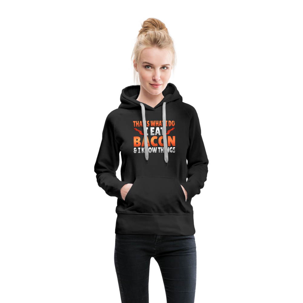 Funny I Eat Bacon And Know Things Bacon Lover Women’s Premium Hoodie - black