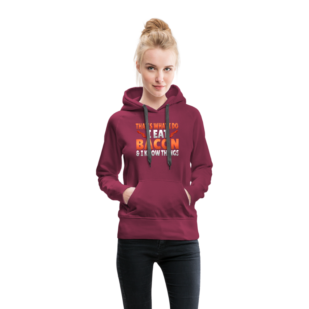 Funny I Eat Bacon And Know Things Bacon Lover Women’s Premium Hoodie - burgundy