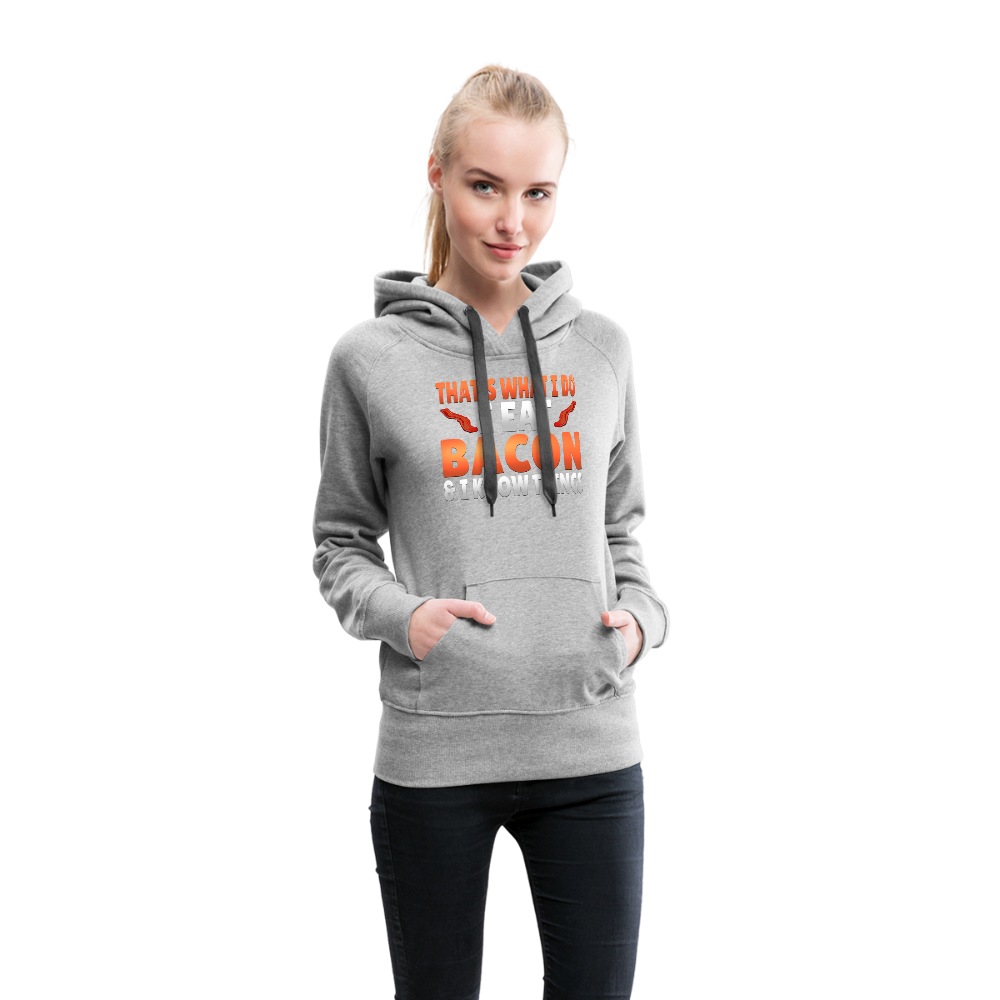 Funny I Eat Bacon And Know Things Bacon Lover Women’s Premium Hoodie - heather gray