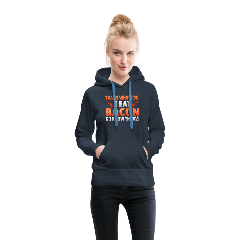 Funny I Eat Bacon And Know Things Bacon Lover Women’s Premium Hoodie - navy