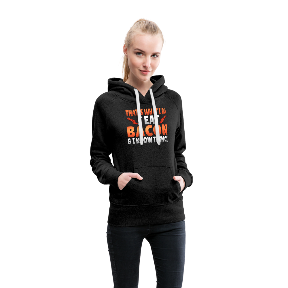 Funny I Eat Bacon And Know Things Bacon Lover Women’s Premium Hoodie - charcoal gray