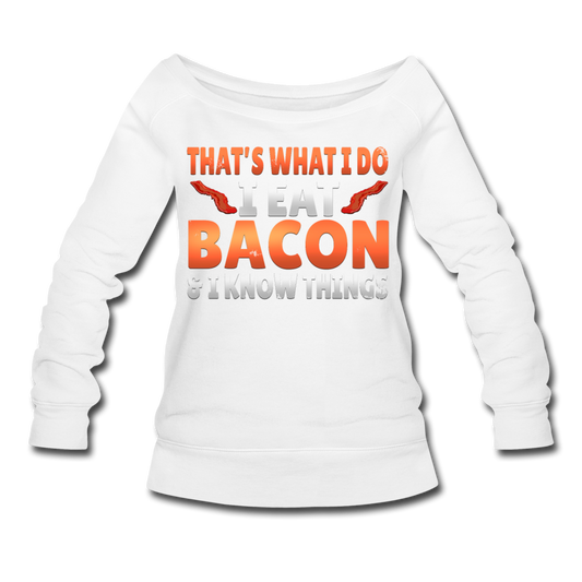 Funny I Eat Bacon And Know Things Bacon Lover Women's Wideneck Sweatshirt - white