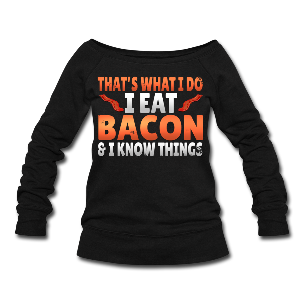 Funny I Eat Bacon And Know Things Bacon Lover Women's Wideneck Sweatshirt - black