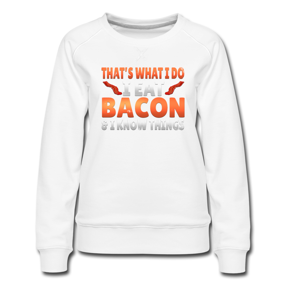 Funny I Eat Bacon And Know Things Bacon Lover Women’s Premium Sweatshirt - white