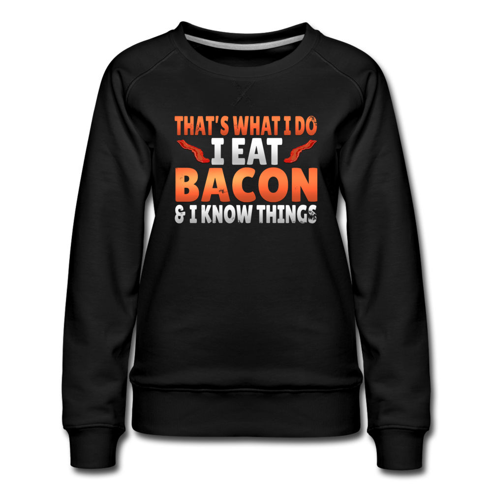 Funny I Eat Bacon And Know Things Bacon Lover Women’s Premium Sweatshirt - black