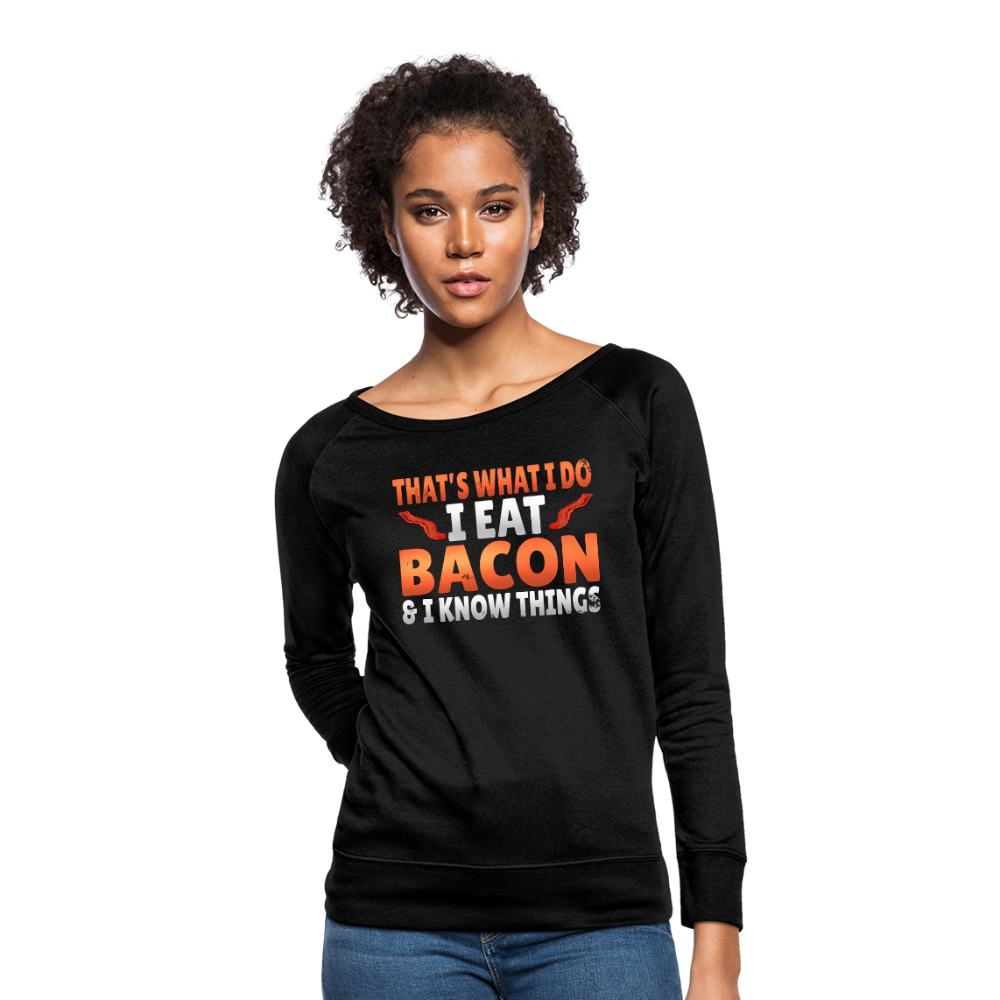 Funny I Eat Bacon And Know Things Bacon Lover Women’s Crewneck Sweatshirt - black