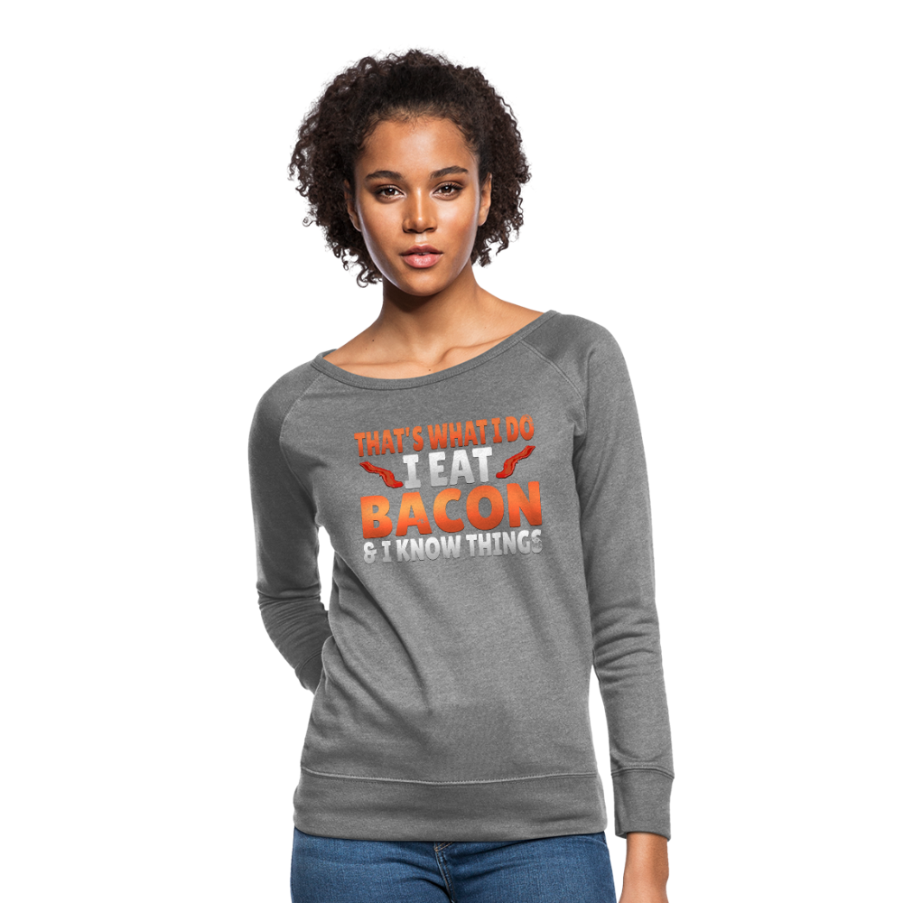 Funny I Eat Bacon And Know Things Bacon Lover Women’s Crewneck Sweatshirt - heather gray