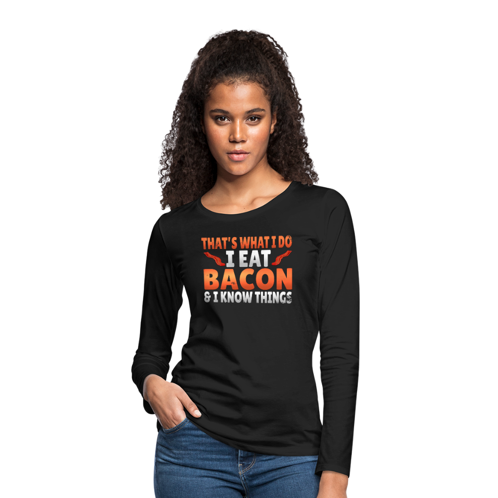 Funny I Eat Bacon And Know Things Bacon Lover Women's Premium Long Sleeve T-Shirt - black