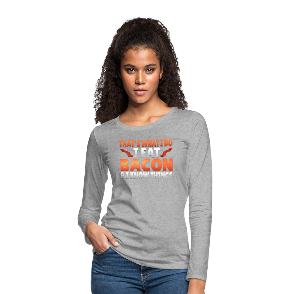 Funny I Eat Bacon And Know Things Bacon Lover Women's Premium Long Sleeve T-Shirt - heather gray