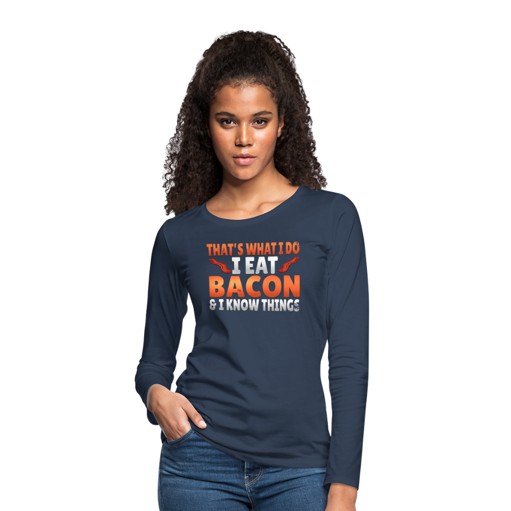 Funny I Eat Bacon And Know Things Bacon Lover Women's Premium Long Sleeve T-Shirt - navy