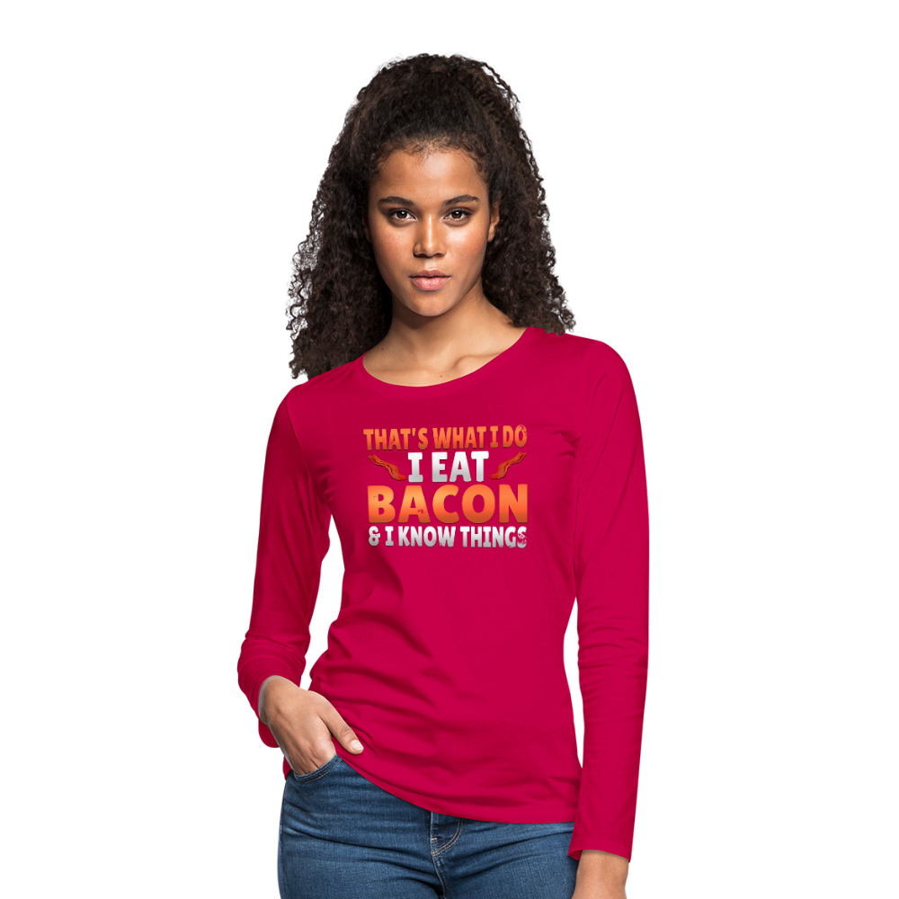 Funny I Eat Bacon And Know Things Bacon Lover Women's Premium Long Sleeve T-Shirt - dark pink