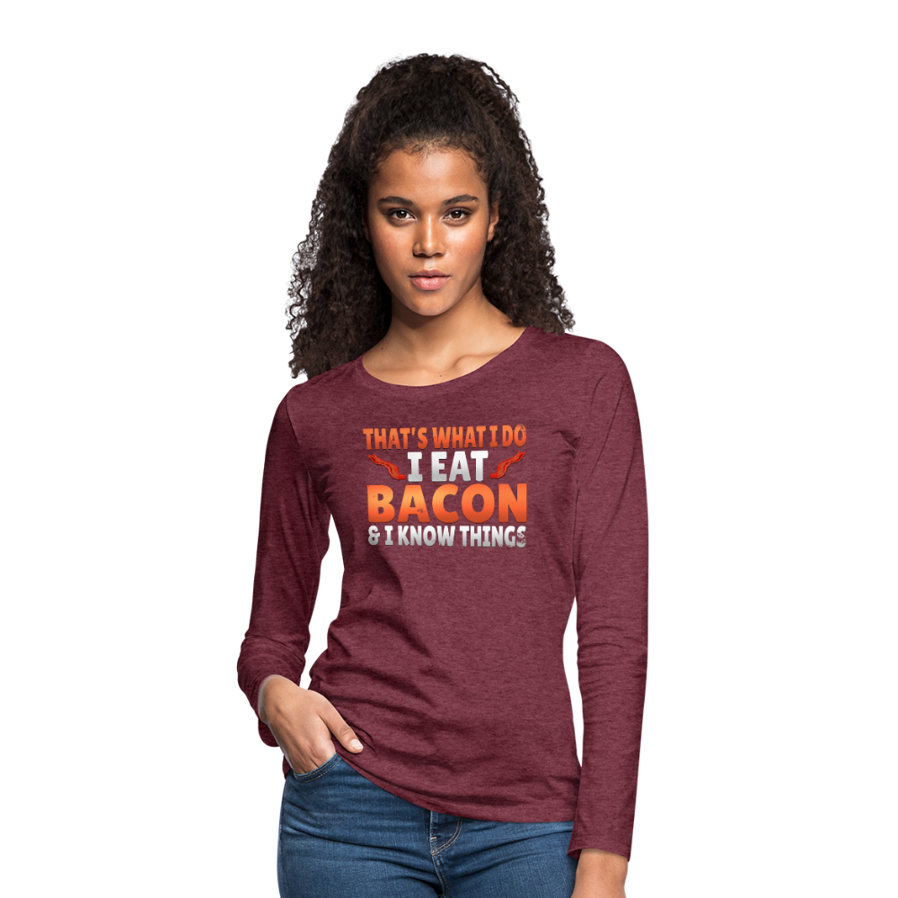 Funny I Eat Bacon And Know Things Bacon Lover Women's Premium Long Sleeve T-Shirt - heather burgundy