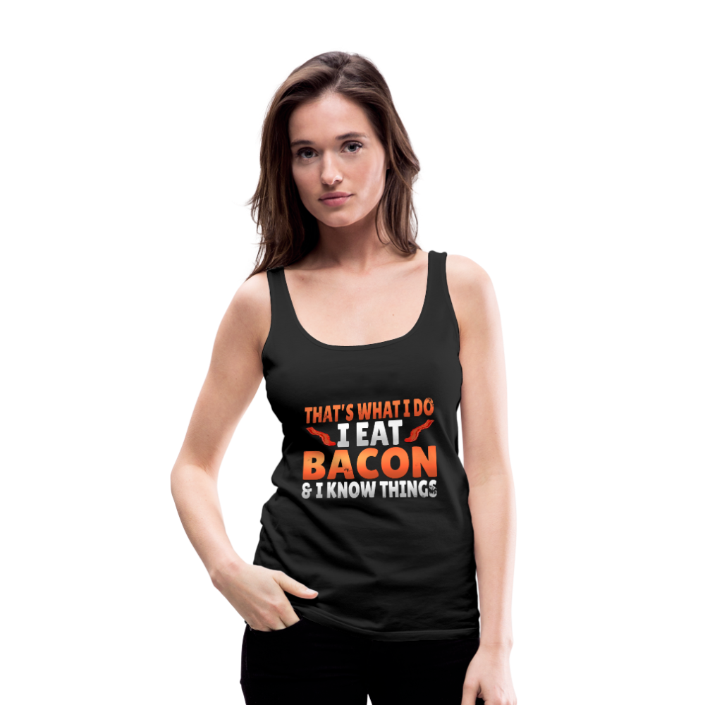 Funny I Eat Bacon And Know Things Bacon Lover Women’s Premium Tank Top - black