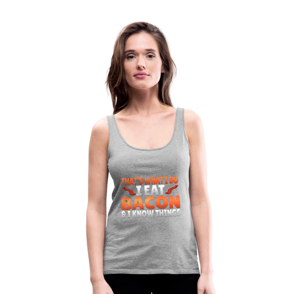 Funny I Eat Bacon And Know Things Bacon Lover Women’s Premium Tank Top - heather gray