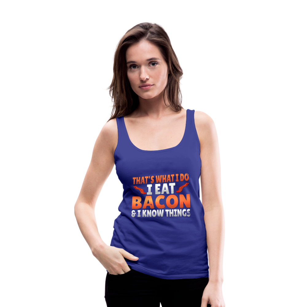 Funny I Eat Bacon And Know Things Bacon Lover Women’s Premium Tank Top - royal blue