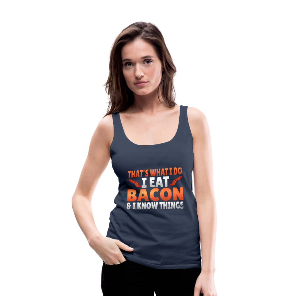 Funny I Eat Bacon And Know Things Bacon Lover Women’s Premium Tank Top - navy