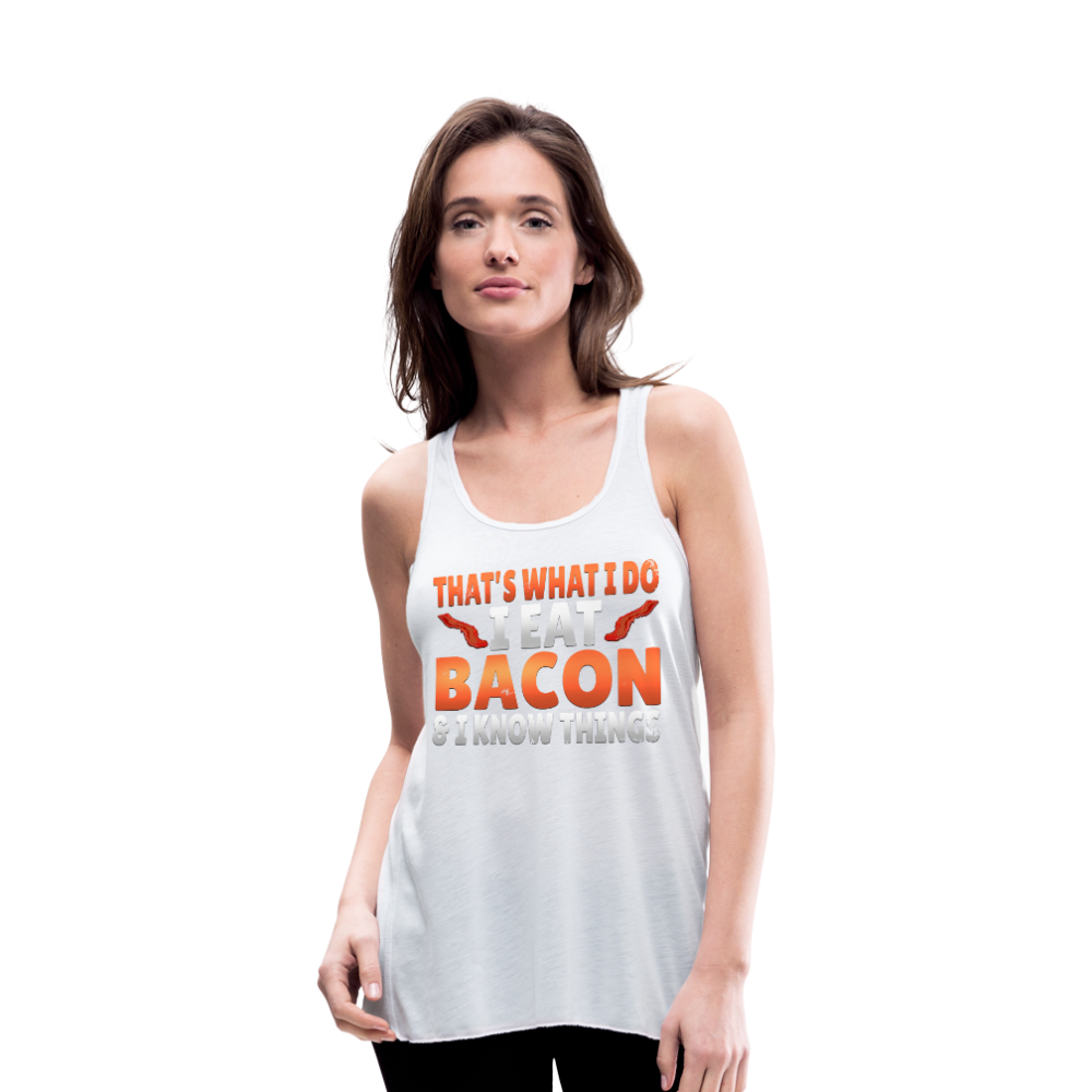Funny I Eat Bacon And Know Things Bacon Lover Women's Flowy Tank Top by Bella - white