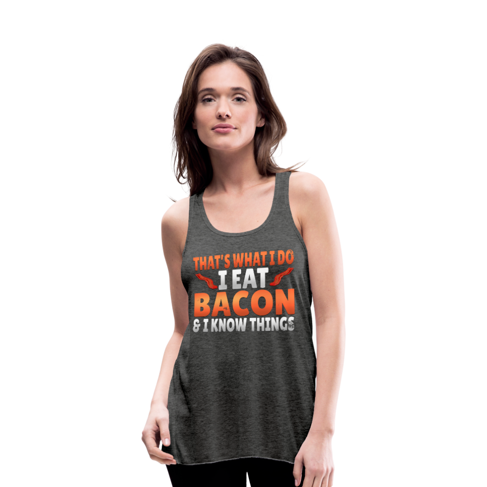Funny I Eat Bacon And Know Things Bacon Lover Women's Flowy Tank Top by Bella - deep heather