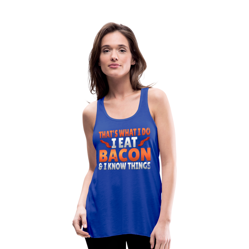 Funny I Eat Bacon And Know Things Bacon Lover Women's Flowy Tank Top by Bella - royal blue