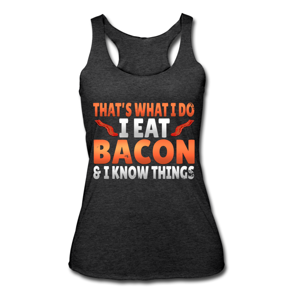 Funny I Eat Bacon And Know Things Bacon Lover Women’s Tri-Blend Racerback Tank - heather black