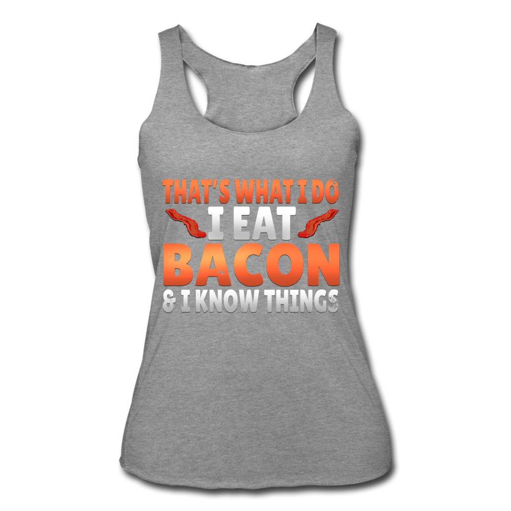 Funny I Eat Bacon And Know Things Bacon Lover Women’s Tri-Blend Racerback Tank - heather gray