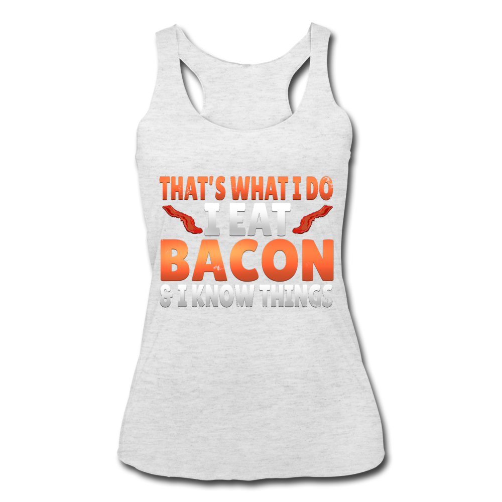 Funny I Eat Bacon And Know Things Bacon Lover Women’s Tri-Blend Racerback Tank - heather white