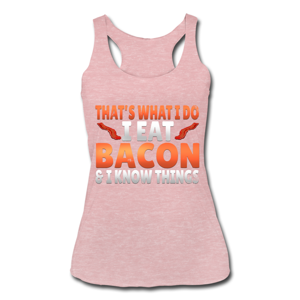 Funny I Eat Bacon And Know Things Bacon Lover Women’s Tri-Blend Racerback Tank - heather dusty rose