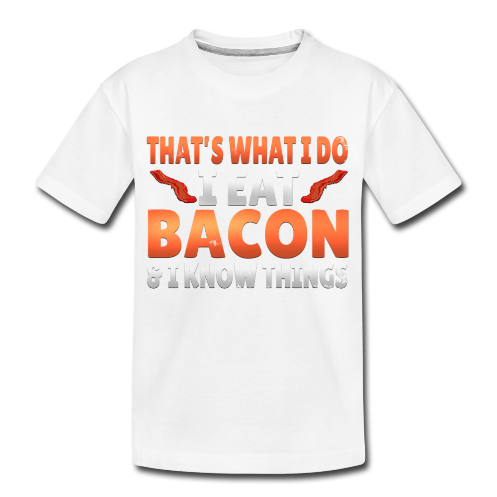 Funny I Eat Bacon And Know Things Bacon Lover Kids' Premium T-Shirt - white