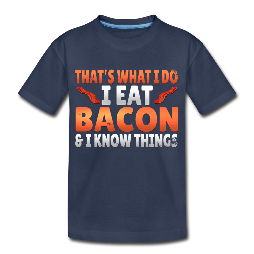 Funny I Eat Bacon And Know Things Bacon Lover Kids' Premium T-Shirt - navy