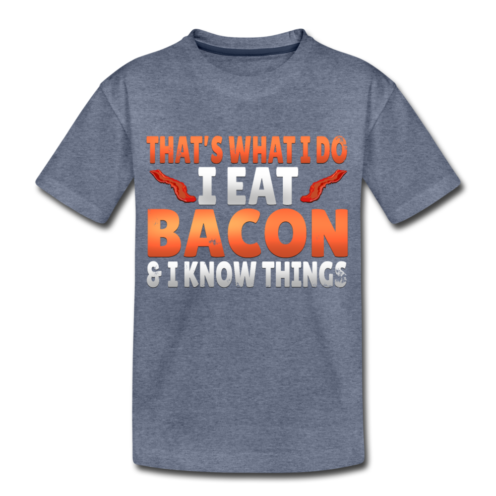 Funny I Eat Bacon And Know Things Bacon Lover Kids' Premium T-Shirt - heather blue