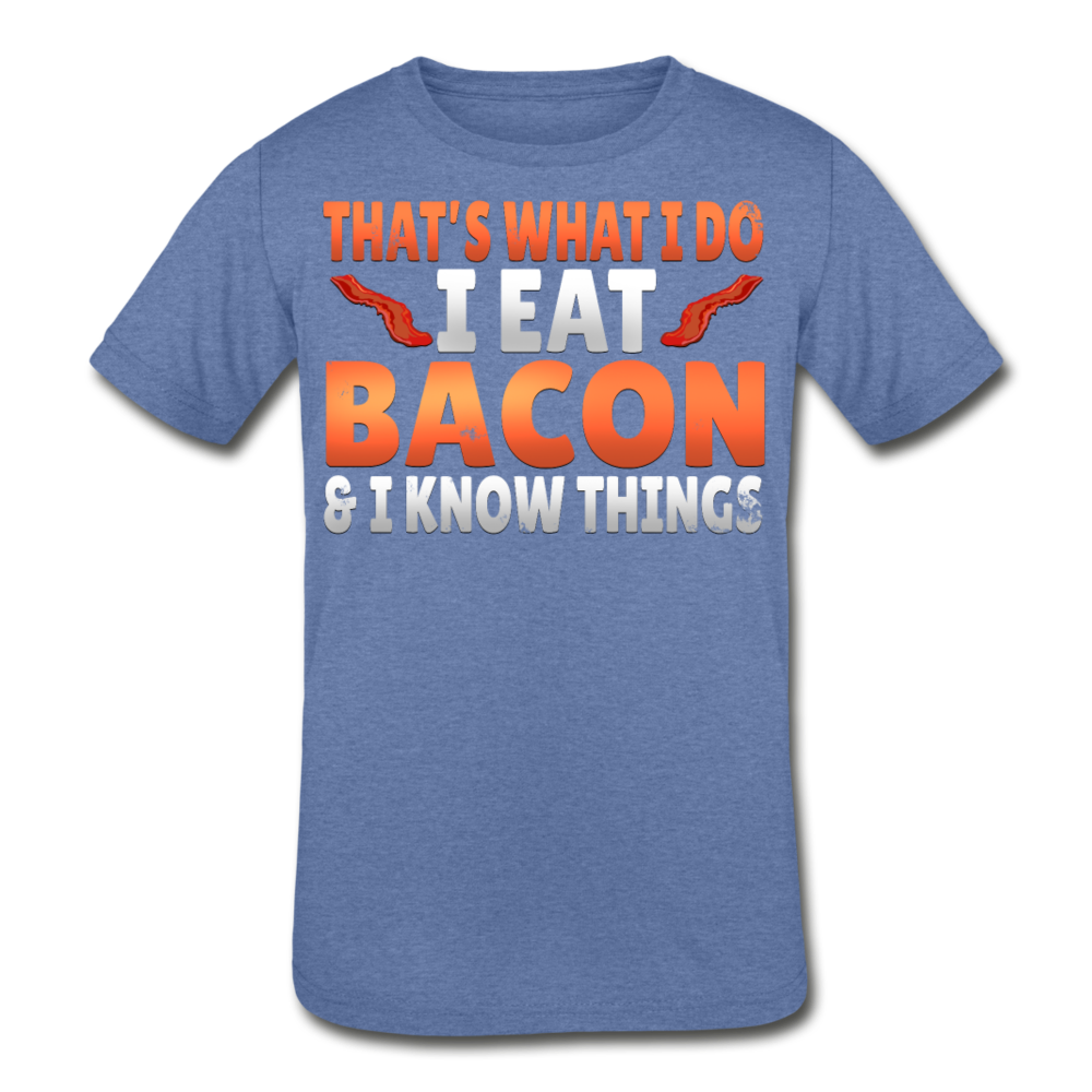 Funny I Eat Bacon And Know Things Bacon Lover Kids' Tri-Blend T-Shirt - heather Blue