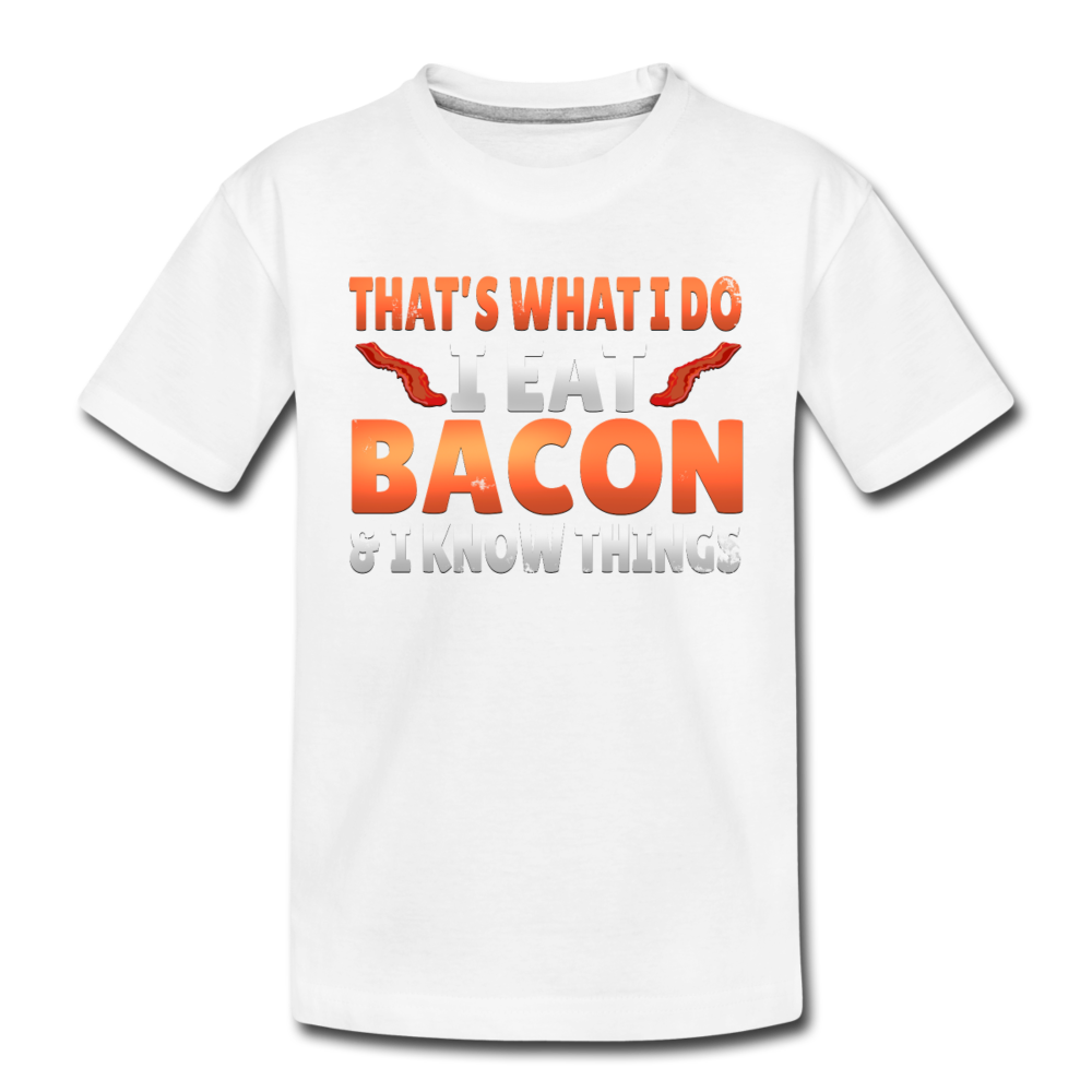 Funny I Eat Bacon And Know Things Bacon Lover Toddler Premium T-Shirt - white