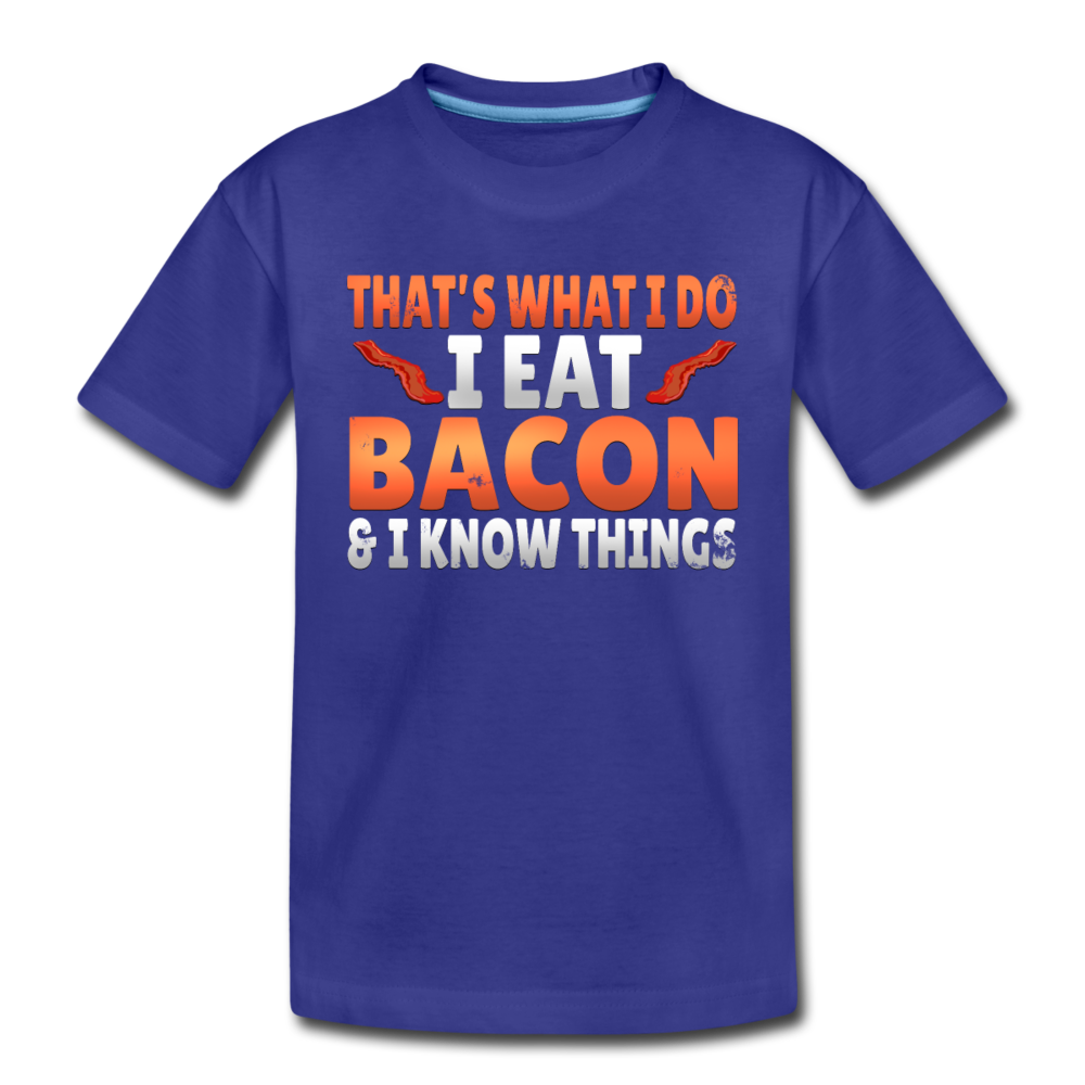 Funny I Eat Bacon And Know Things Bacon Lover Toddler Premium T-Shirt - royal blue