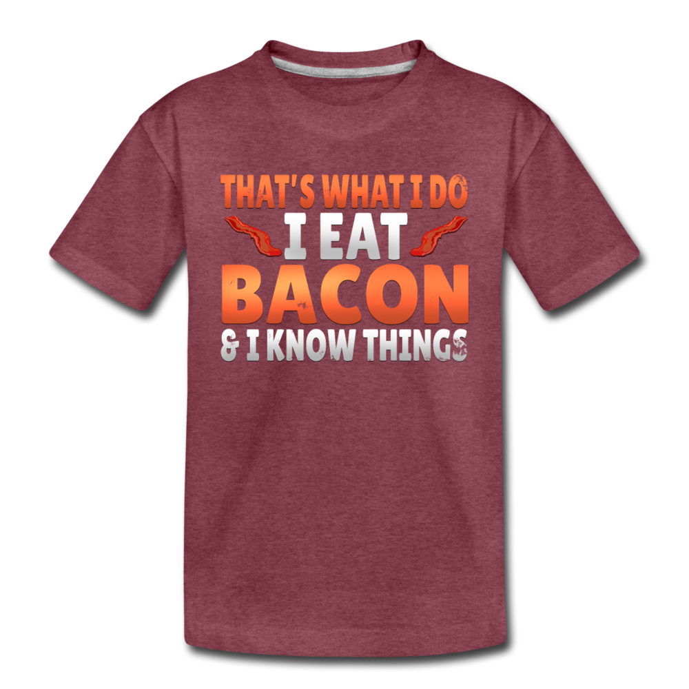 Funny I Eat Bacon And Know Things Bacon Lover Toddler Premium T-Shirt - heather burgundy