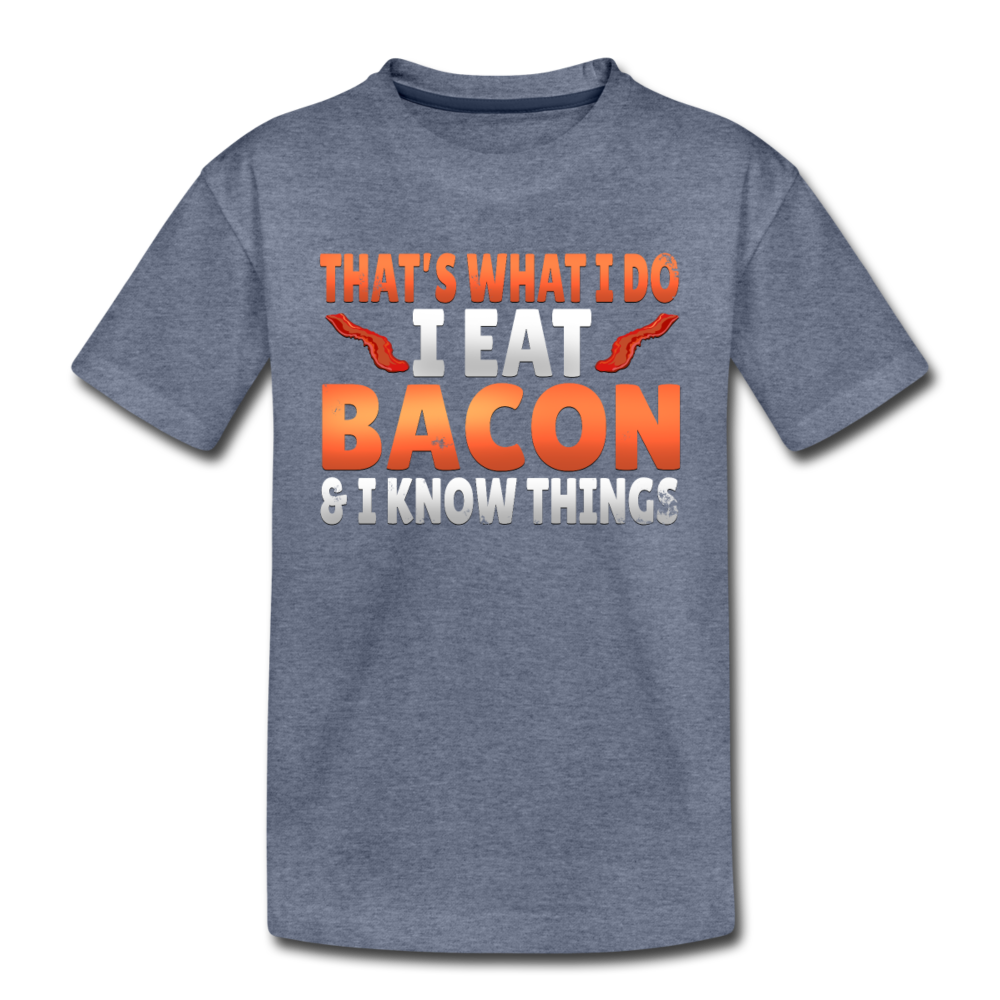 Funny I Eat Bacon And Know Things Bacon Lover Toddler Premium T-Shirt - heather blue