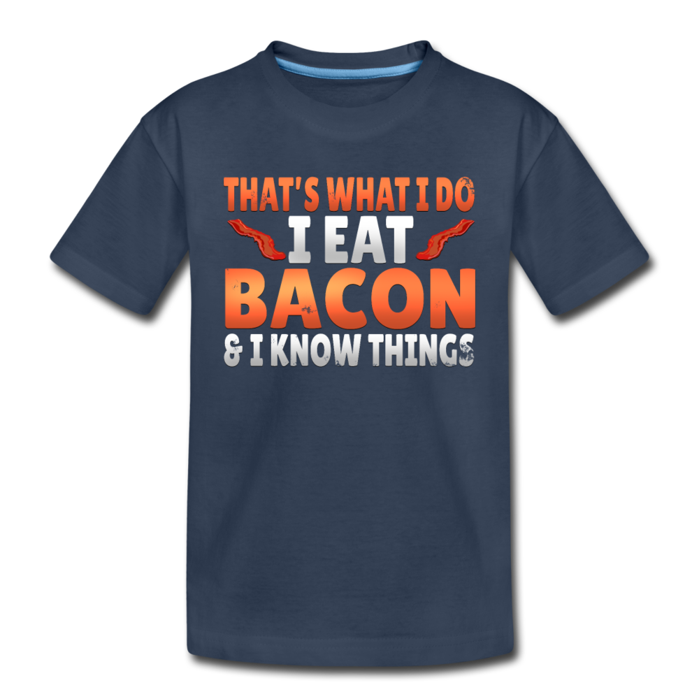 Funny I Eat Bacon And Know Things Bacon Lover Toddler Premium Organic T-Shirt - navy