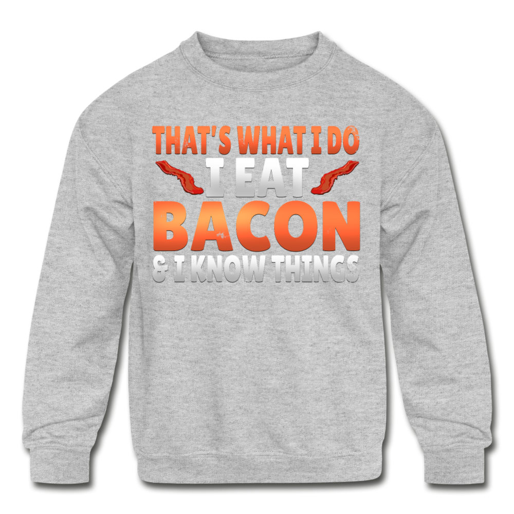 Funny I Eat Bacon And Know Things Bacon Lover Kids' Crewneck Sweatshirt - heather gray