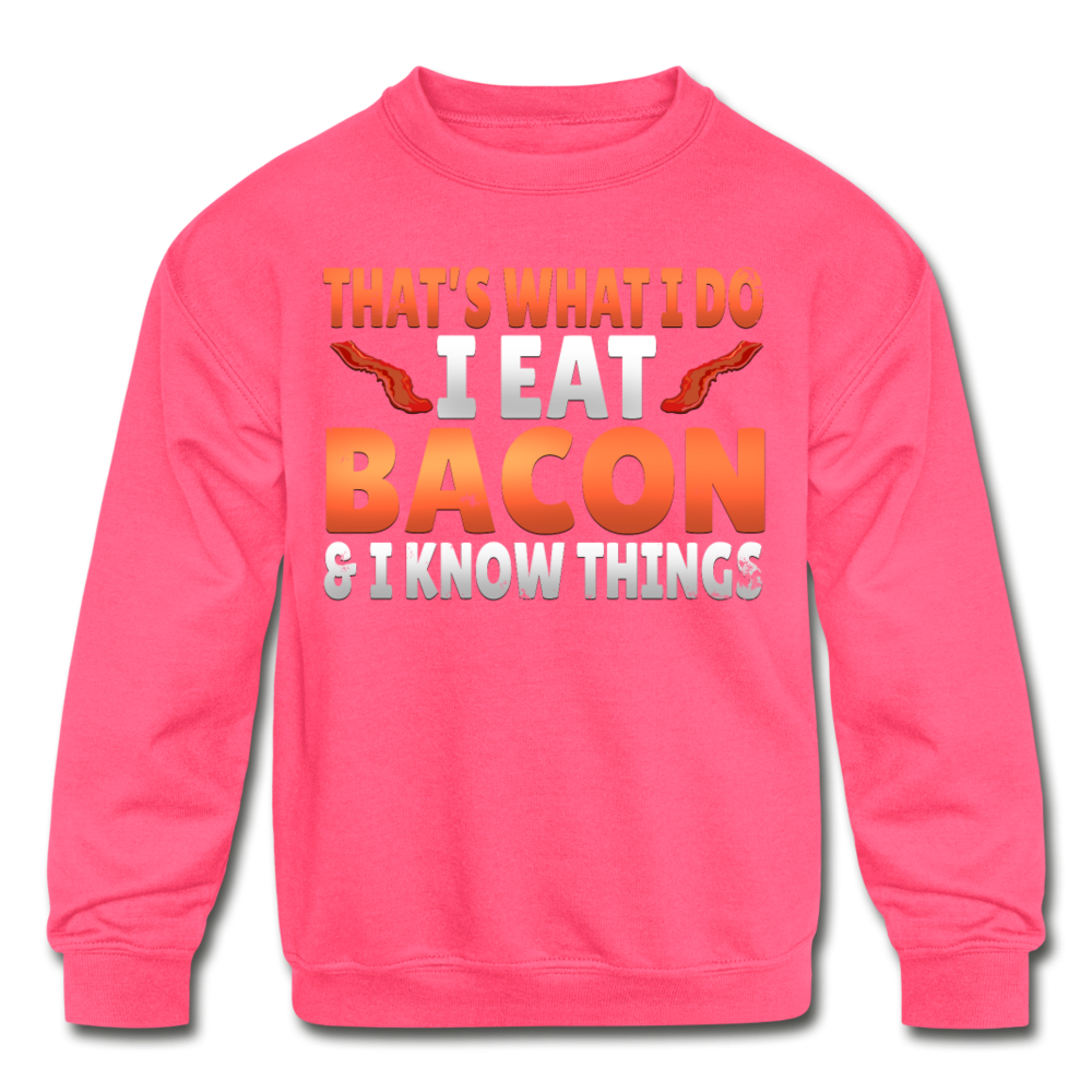 Funny I Eat Bacon And Know Things Bacon Lover Kids' Crewneck Sweatshirt - neon pink