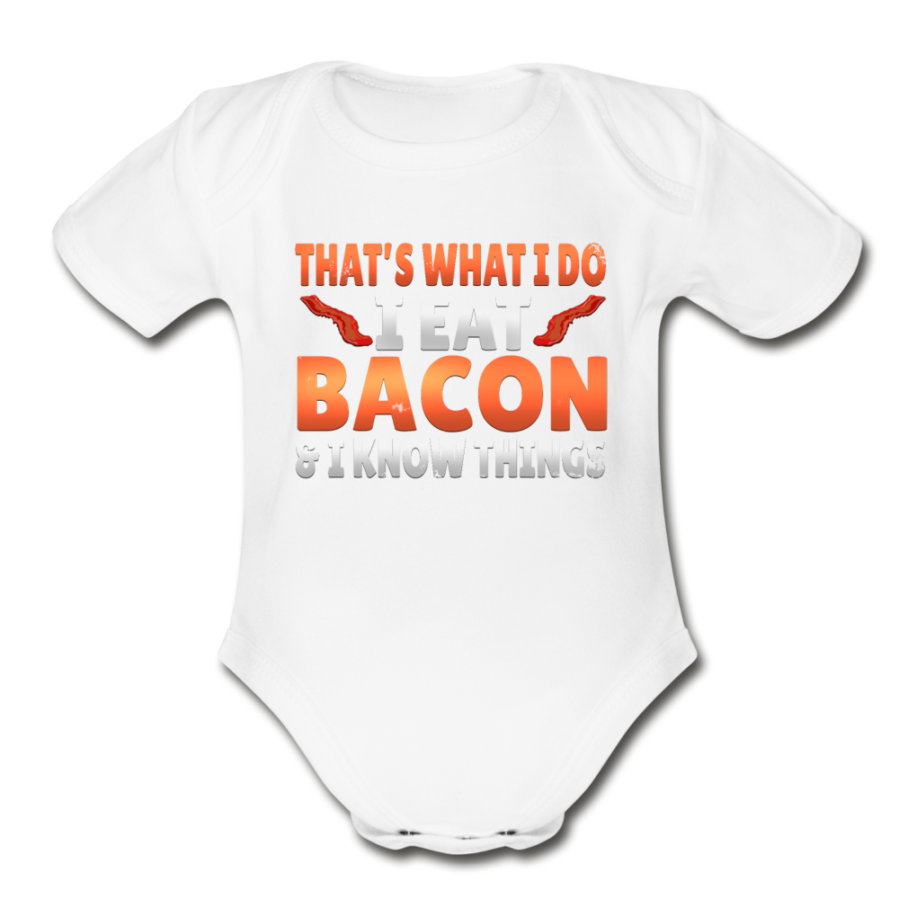 Funny I Eat Bacon And Know Things Bacon Lover Organic Short Sleeve Baby Bodysuit - white