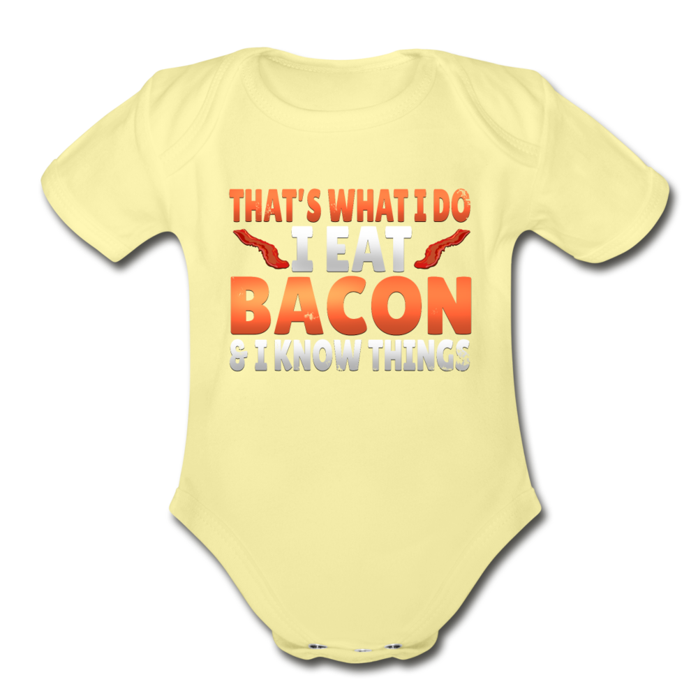 Funny I Eat Bacon And Know Things Bacon Lover Organic Short Sleeve Baby Bodysuit - washed yellow