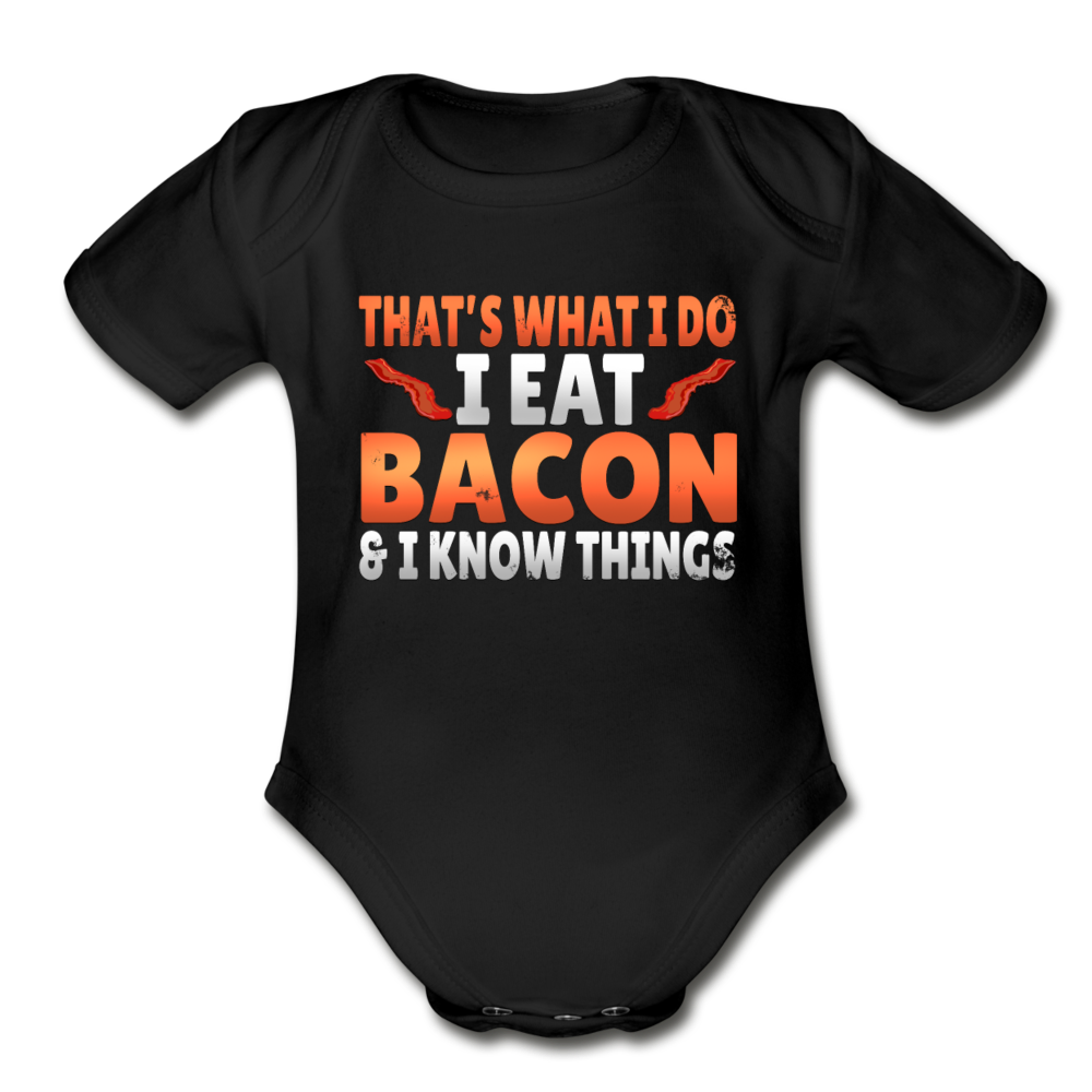 Funny I Eat Bacon And Know Things Bacon Lover Organic Short Sleeve Baby Bodysuit - black