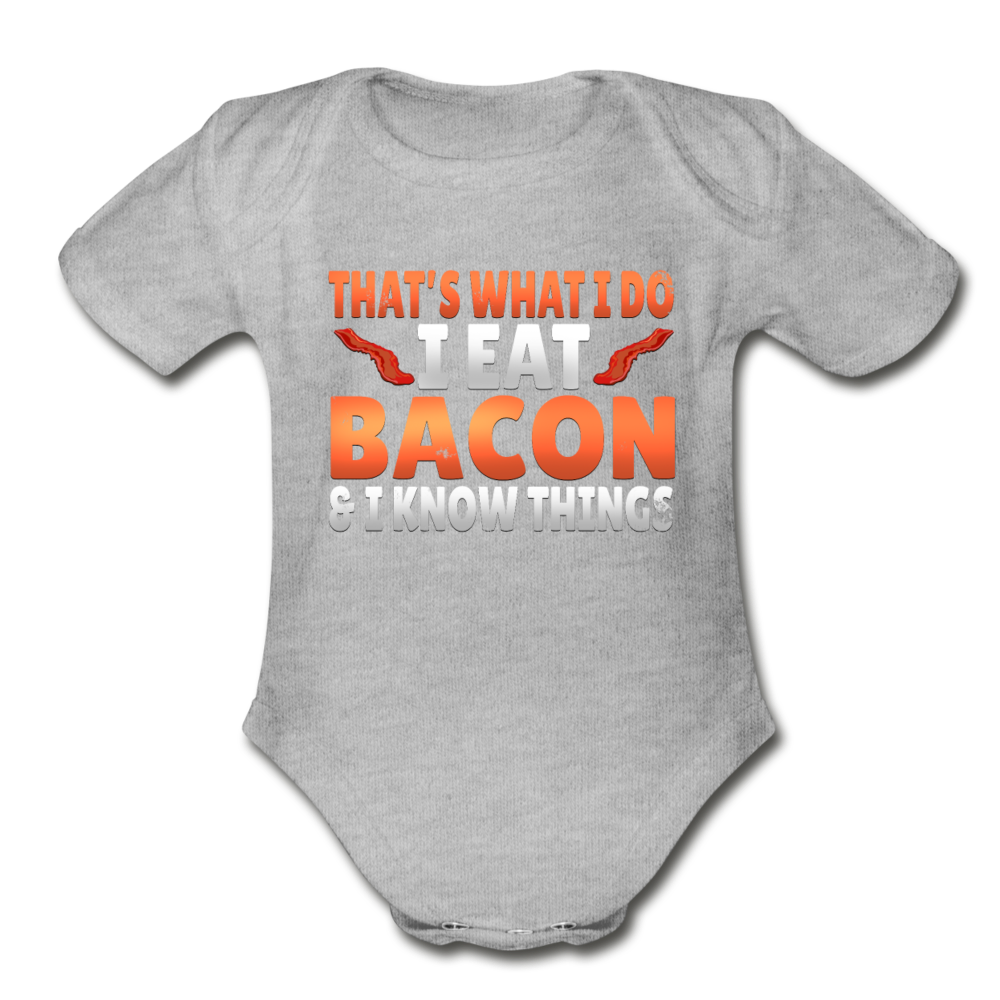 Funny I Eat Bacon And Know Things Bacon Lover Organic Short Sleeve Baby Bodysuit - heather gray