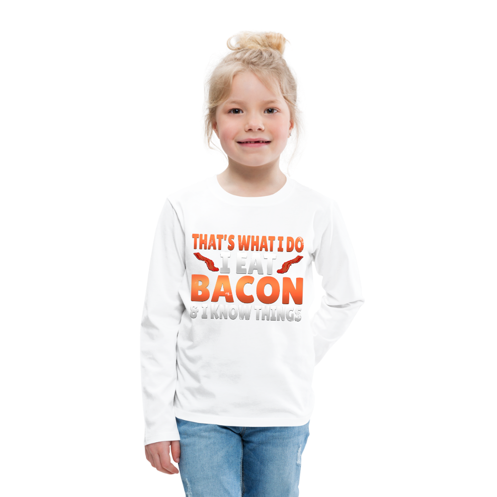 Funny I Eat Bacon And Know Things Bacon Lover Kids' Premium Long Sleeve T-Shirt - white