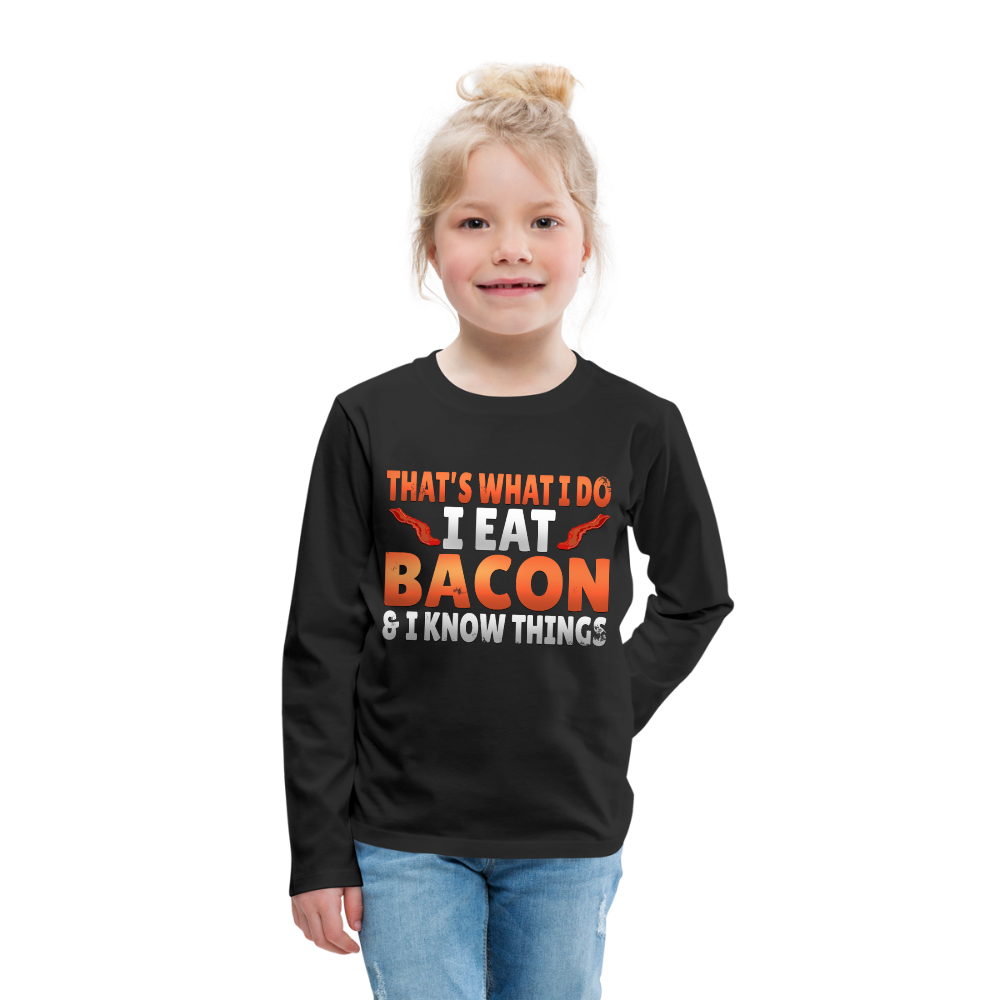 Funny I Eat Bacon And Know Things Bacon Lover Kids' Premium Long Sleeve T-Shirt - black