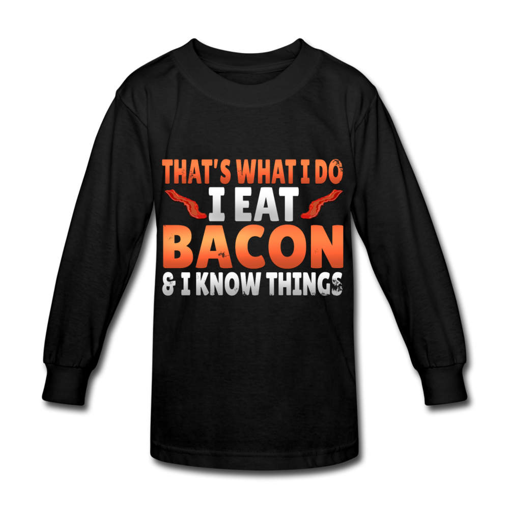 Funny I Eat Bacon And Know Things Bacon Lover Kids' Long Sleeve T-Shirt - black