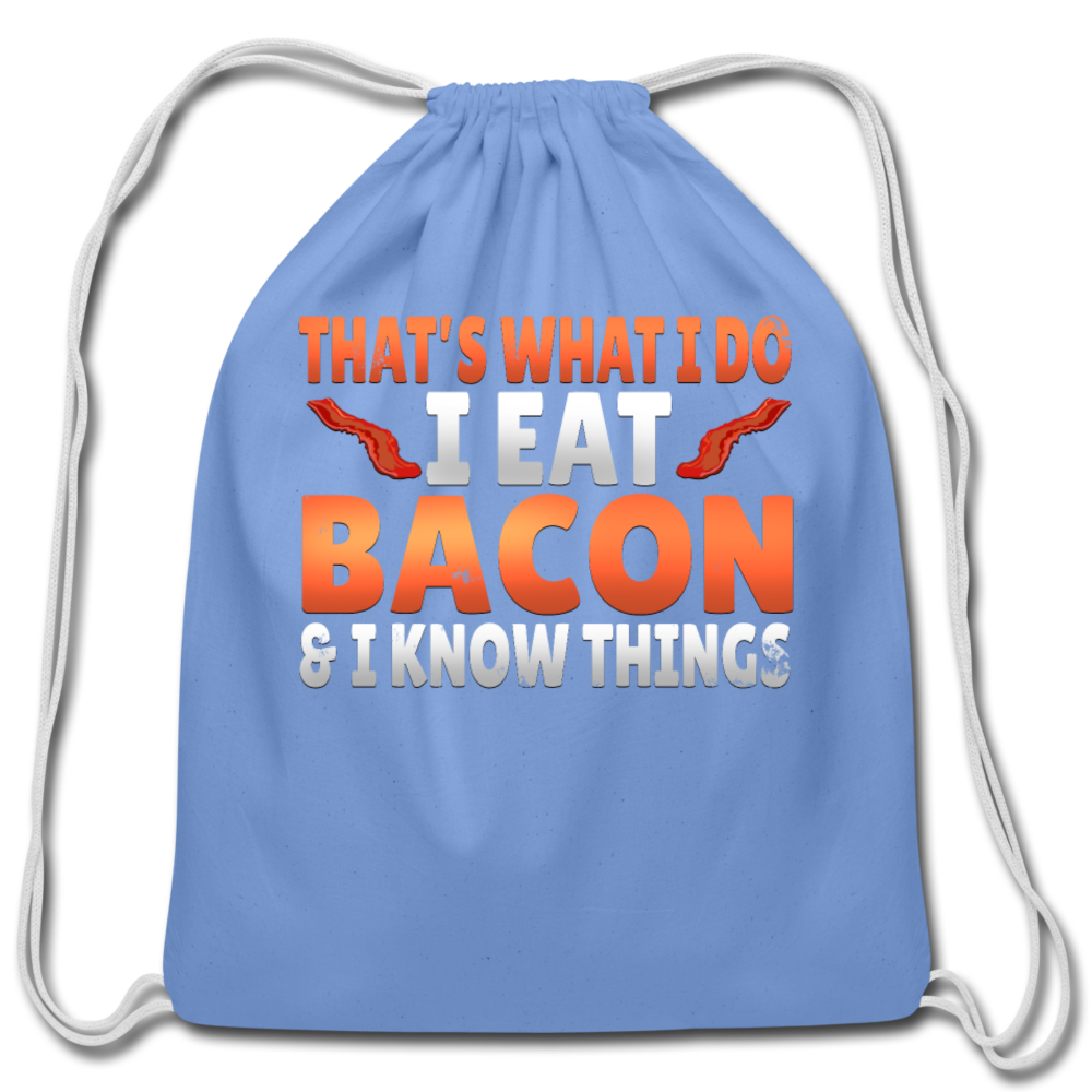 Funny I Eat Bacon And Know Things Bacon Lover Cotton Drawstring Bag - carolina blue